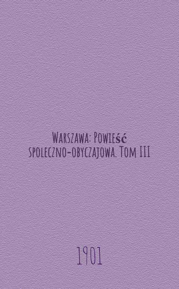Warszawa : Powieść spoleczno-obyczajowa. Tom III