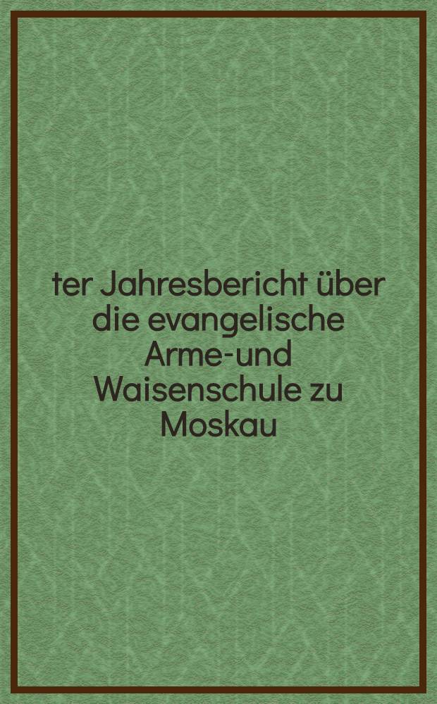 9-ter Jahresbericht &uuml;ber die evangelische Armen- und Waisenschule zu Moskau