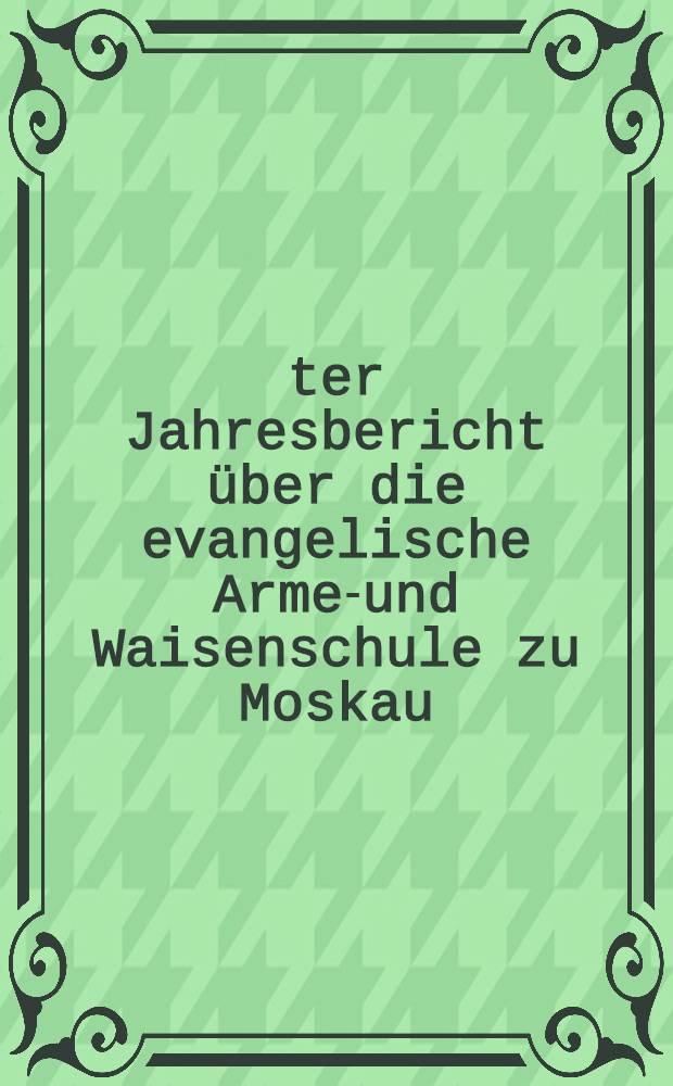 14-ter Jahresbericht über die evangelische Armen- und Waisenschule zu Moskau