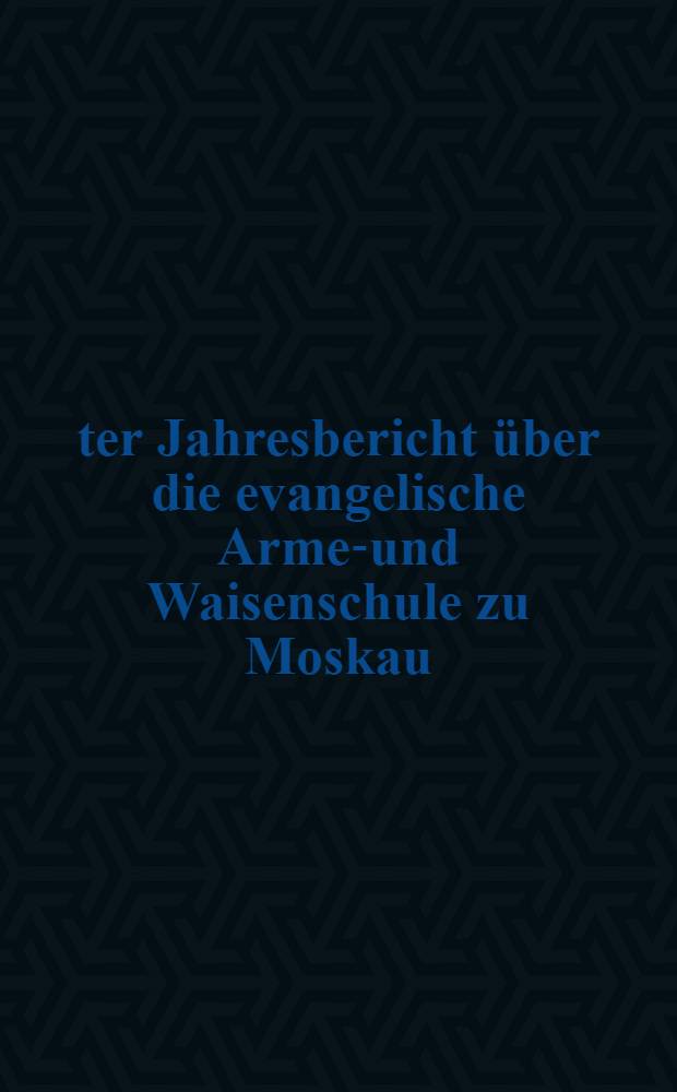 23-ter Jahresbericht über die evangelische Armen- und Waisenschule zu Moskau