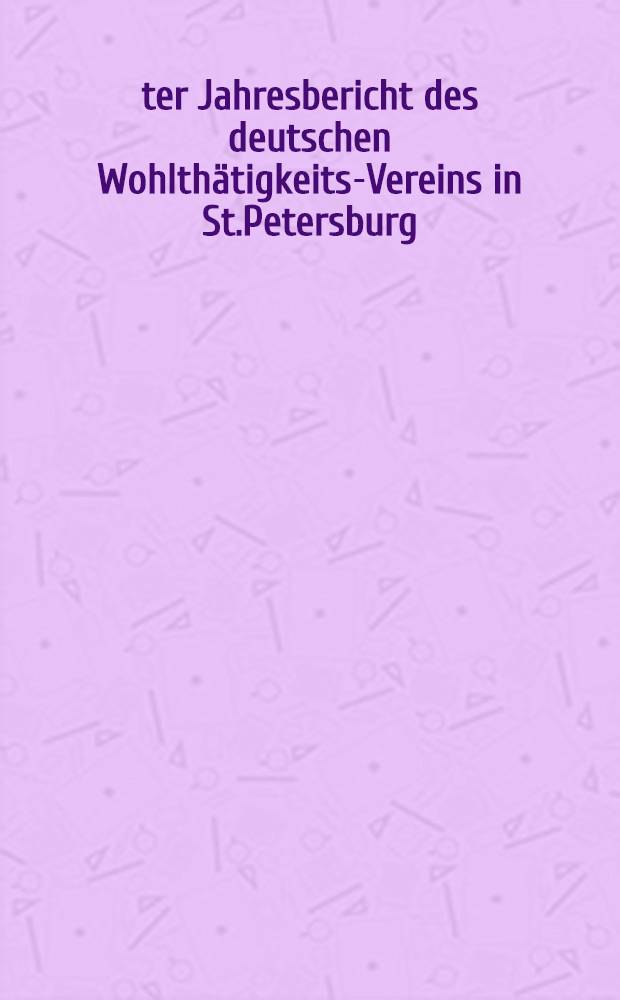 21-ter Jahresbericht des deutschen Wohlthätigkeits-Vereins in St.Petersburg