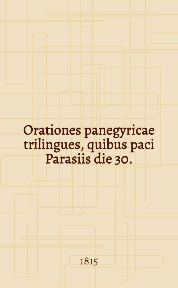 Orationes panegyricae trilingues, quibus paci Parasiis die 30. (18.) Maji 1814 compositae, simulque Alexandro I., gratulabunda et laeta plausit Academia Abo&euml;nsis. 1 : F&auml;gnetal &ouml;fver den i Paris den 30 maji 1814 afslutade allmana freden; hallit, a Kejserl. Academiens i Abo vagnar, den 3 oct. samma ar