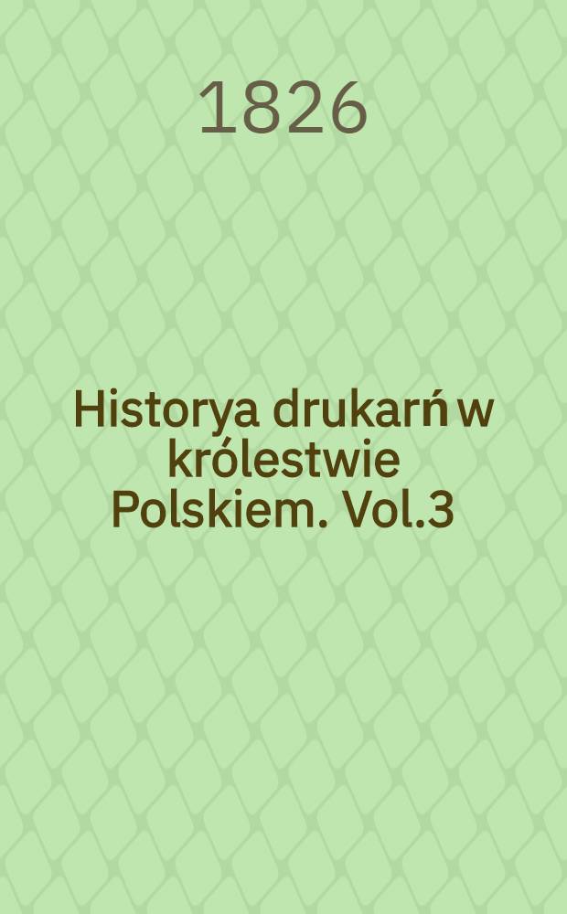 Historya drukarń w królestwie Polskiem. Vol.3