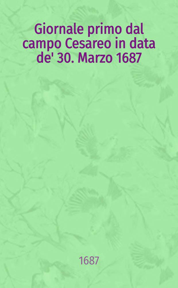 Giornale primo dal campo Cesareo in data de' 30. Marzo 1687 : Et quello si và operando per la parte di Polonis, e Moscovia