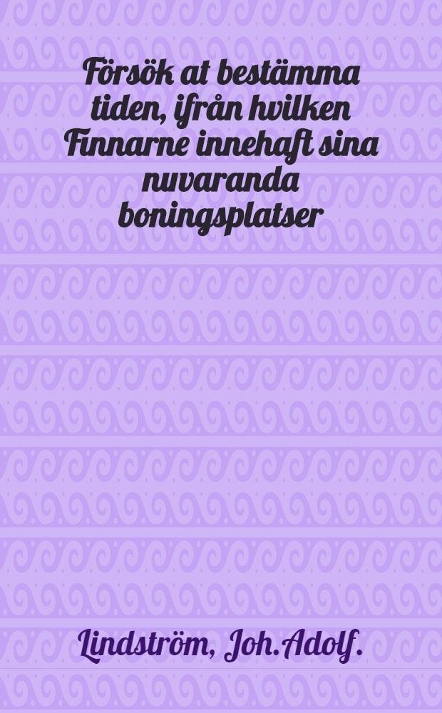 Försök at bestämma tiden, ifrån hvilken Finnarne innehaft sina nuvaranda boningsplatser