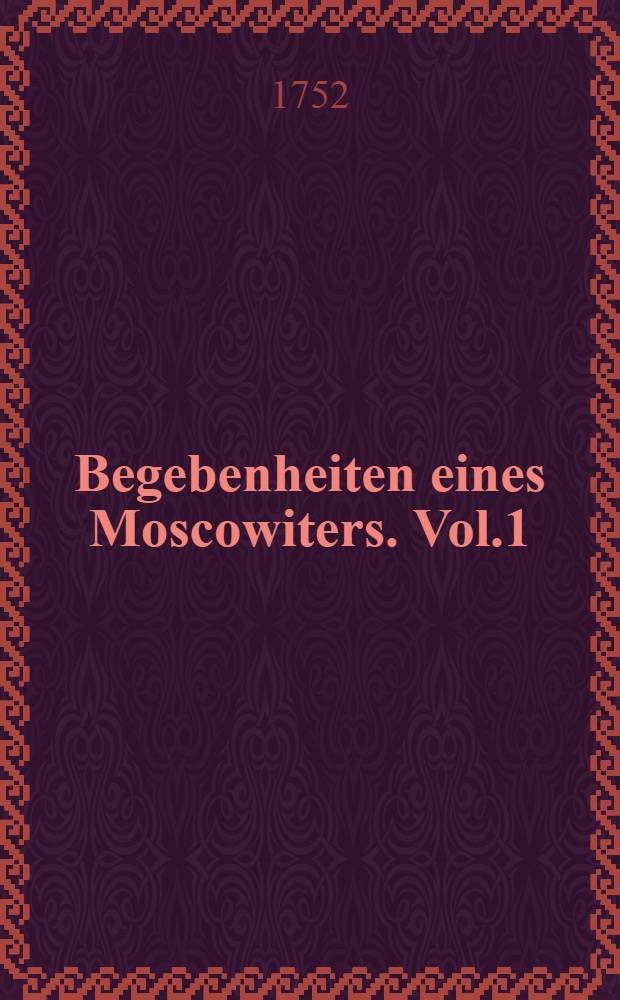 Begebenheiten eines Moscowiters. Vol.1