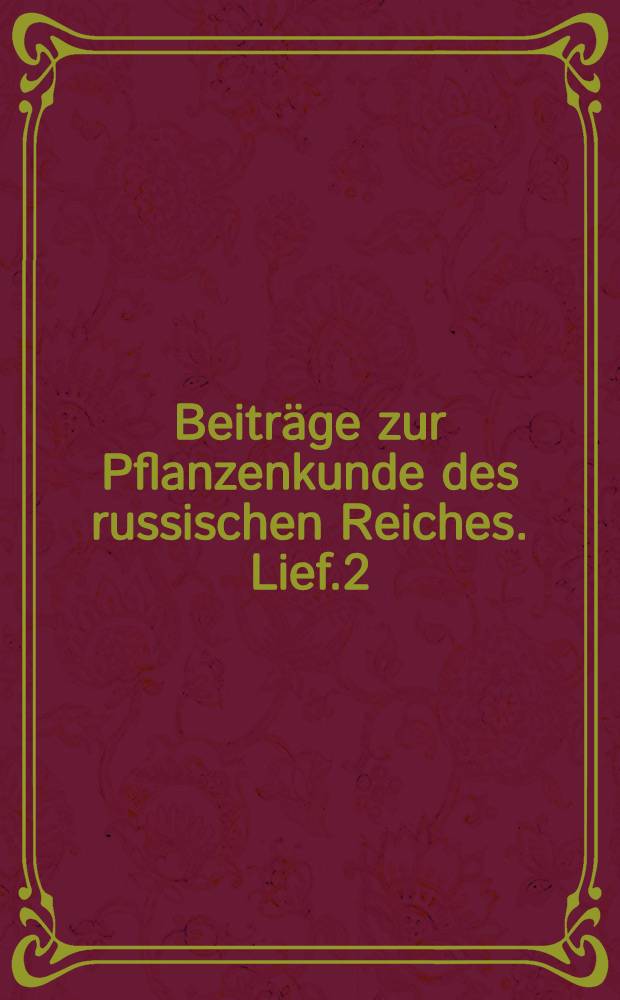 Beiträge zur Pflanzenkunde des russischen Reiches. Lief.2