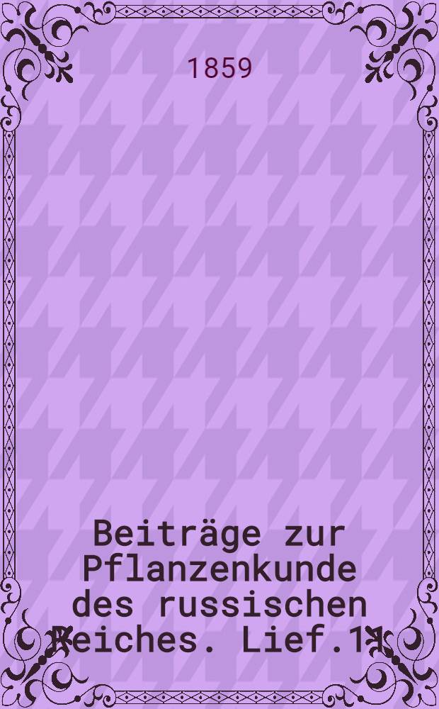 Beiträge zur Pflanzenkunde des russischen Reiches. Lief.11