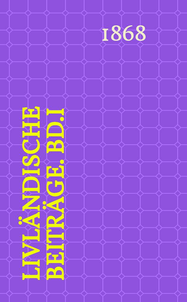 Livländische Beiträge. Bd.I