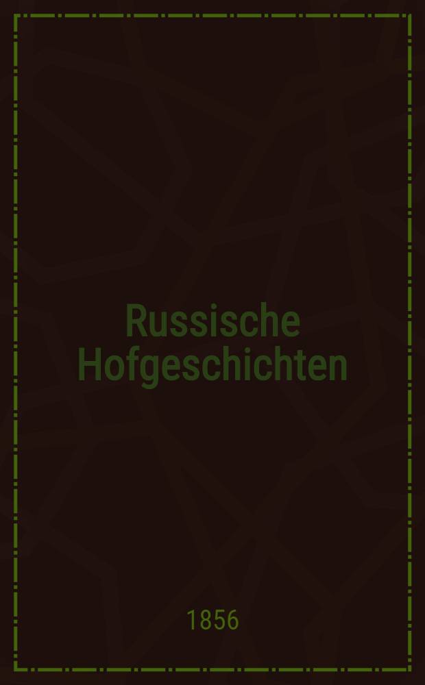 Russische Hofgeschichten : Von Peter dem Grossen bis auf die neuere Zeit Ein historischer Novellen-Kreis. Vol.3
