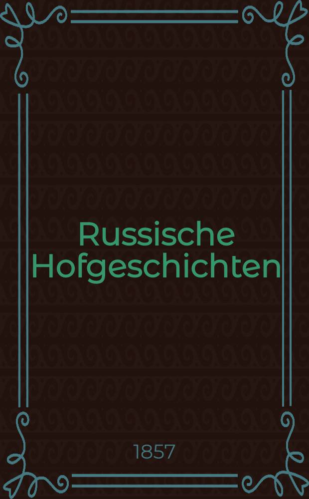 Russische Hofgeschichten : Von Katharina II bis Nikolaus I Ein historischer Novellen-Kreis. Vol.2