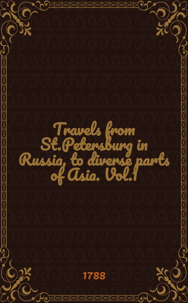 Travels from St.Petersburg in Russia, to diverse parts of Asia. Vol.1