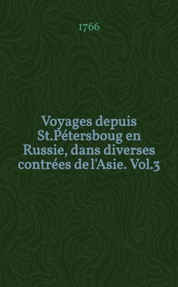 Voyages depuis St.Pétersboug en Russie, dans diverses contrées de l'Asie. Vol.3