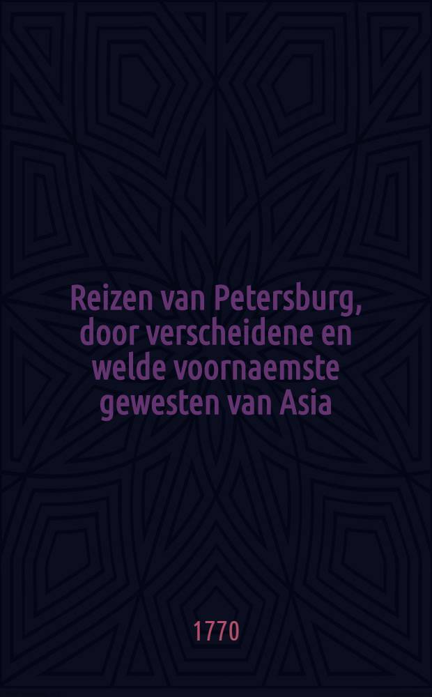 Reizen van Petersburg, door verscheidene en welde voornaemste gewesten van Asia : Uit het Engelsch. Vol.2