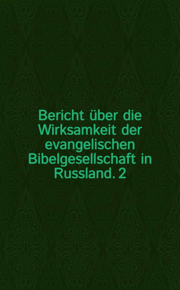 Bericht über die Wirksamkeit der evangelischen Bibelgesellschaft in Russland. 2