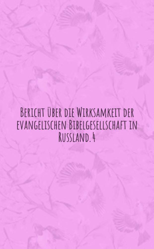 Bericht über die Wirksamkeit der evangelischen Bibelgesellschaft in Russland. 4