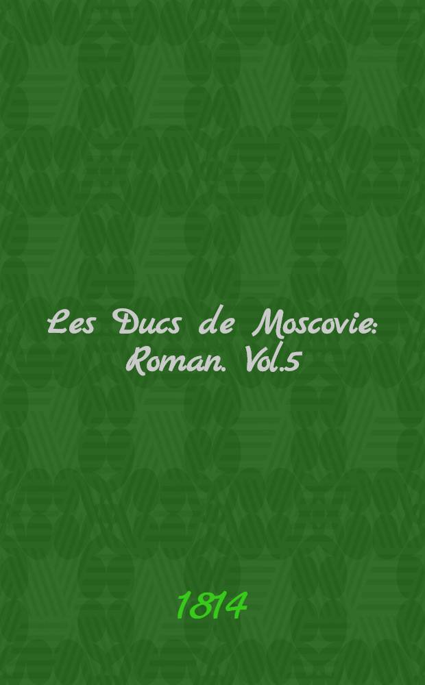 Les Ducs de Moscovie : Roman. Vol.5