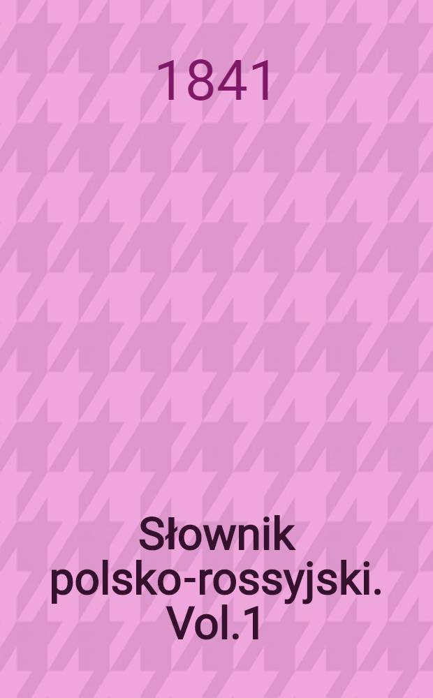 Słownik polsko-rossyjski. Vol.1