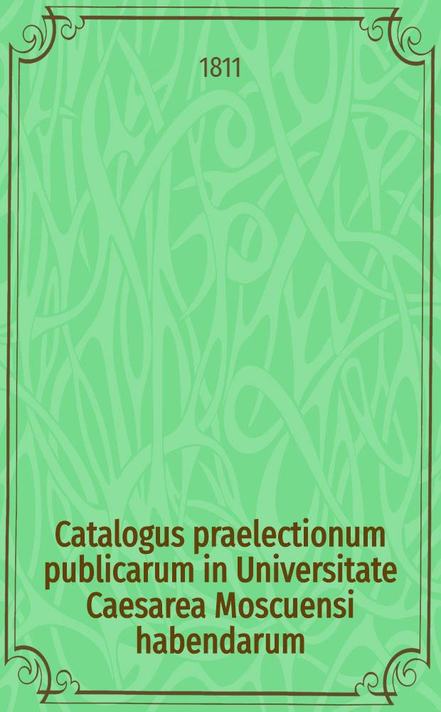 Catalogus praelectionum publicarum in Universitate Caesarea Moscuensi habendarum: a. ..