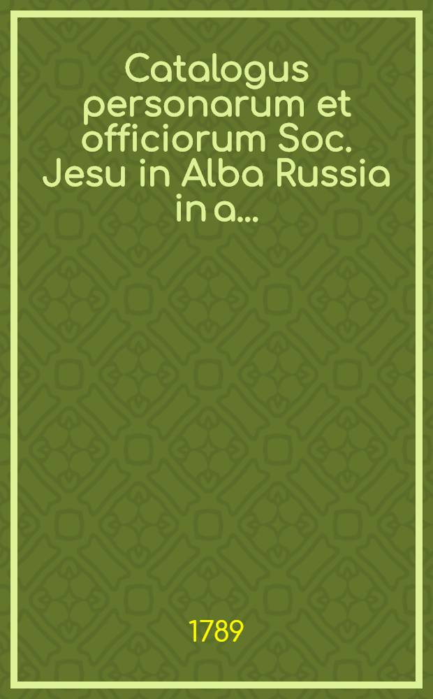 Catalogus personarum et officiorum Soc. Jesu in Alba Russia in a. ..