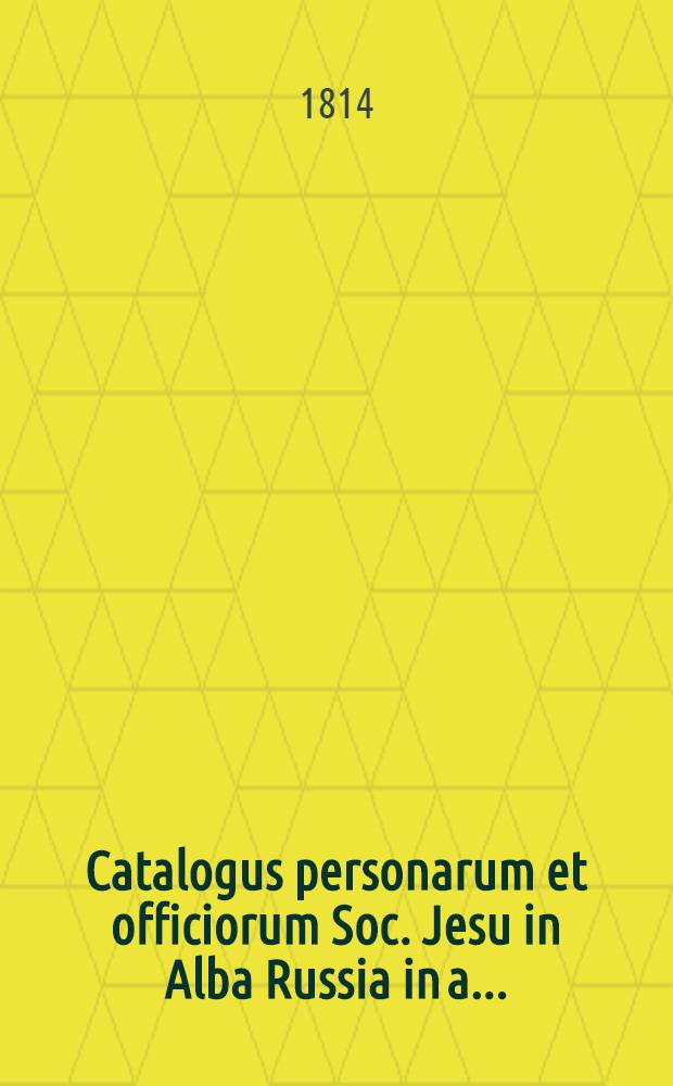 Catalogus personarum et officiorum Soc. Jesu in Alba Russia in a. ..