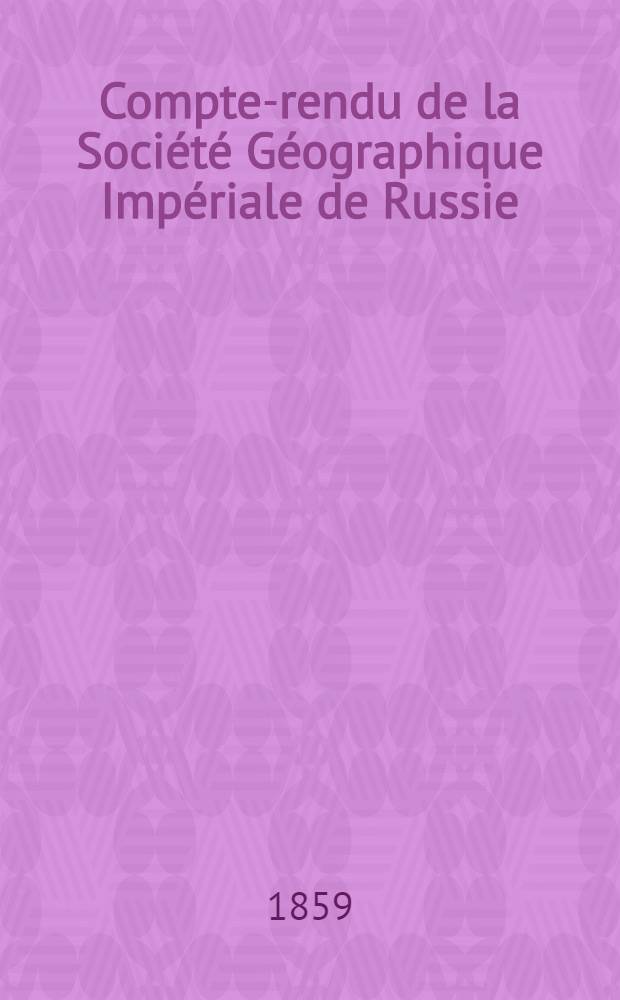 Compte-rendu de la Soci&eacute;t&eacute; G&eacute;ographique Imp&eacute;riale de Russie : Pour l'ann&eacute;e..