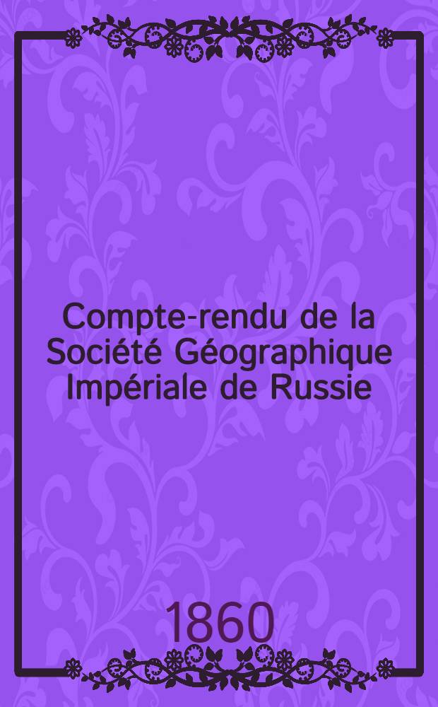 Compte-rendu de la Société Géographique Impériale de Russie : Pour l'année..