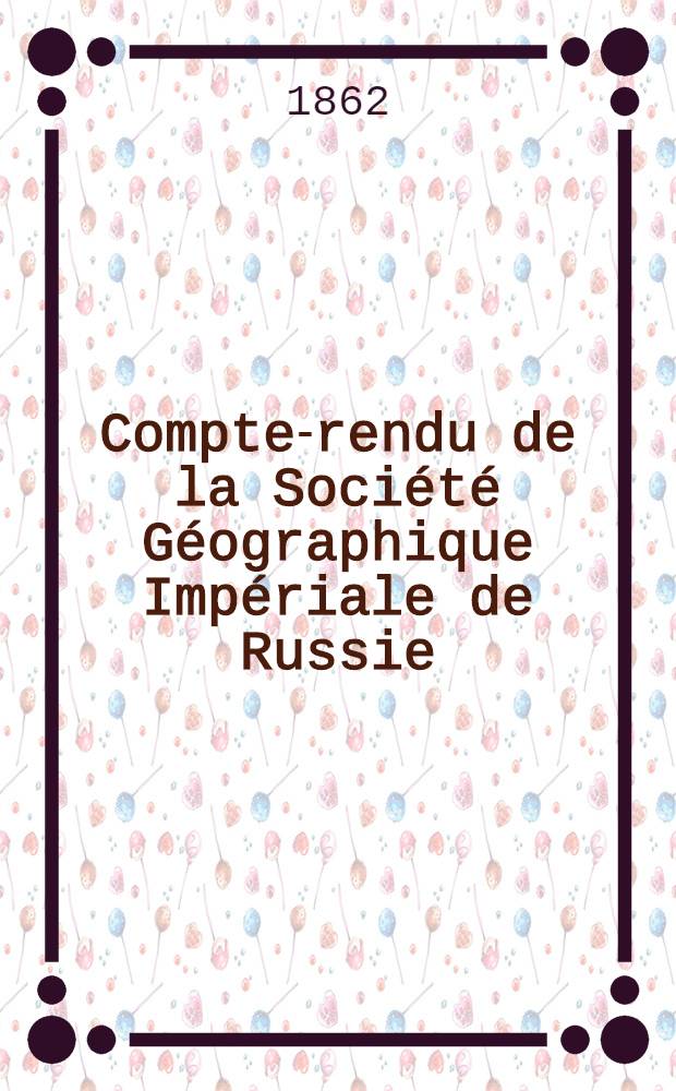 Compte-rendu de la Société Géographique Impériale de Russie : Pour l'année..