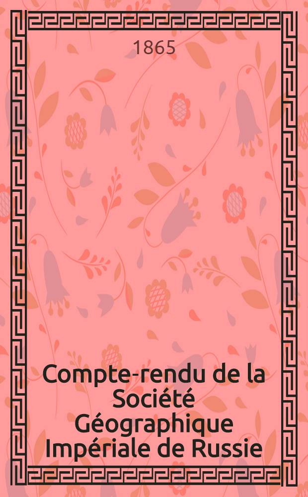 Compte-rendu de la Société Géographique Impériale de Russie : Pour l'année..