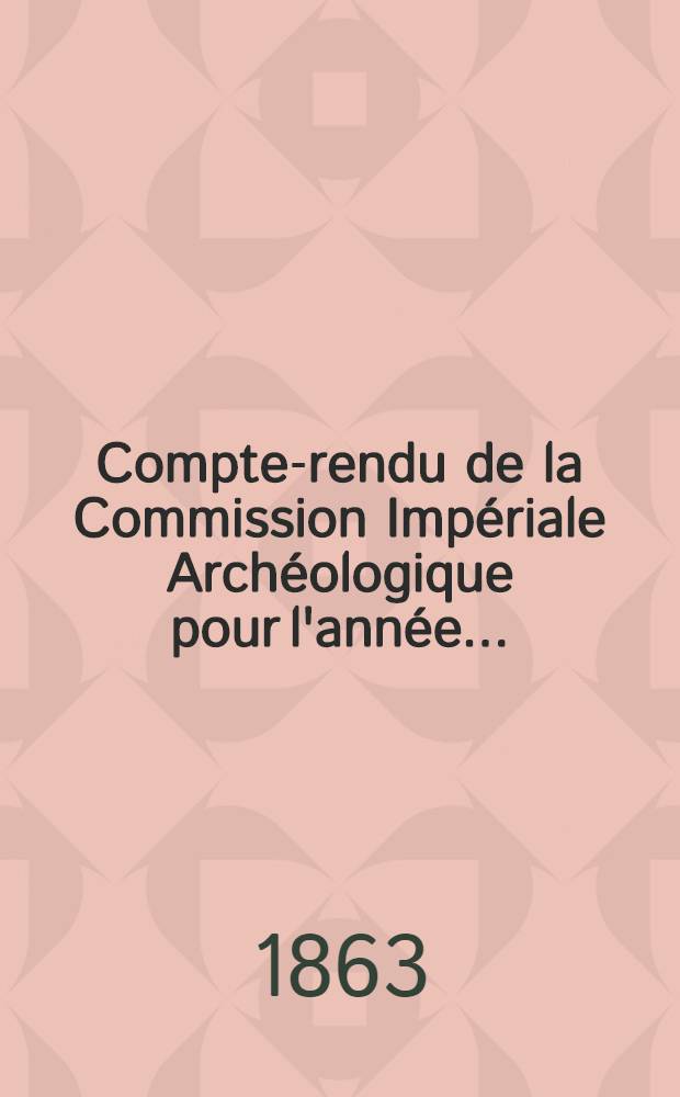 Compte-rendu de la Commission Impériale Archéologique pour l'année..