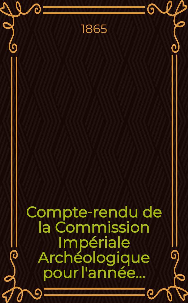 Compte-rendu de la Commission Impériale Archéologique pour l'année..