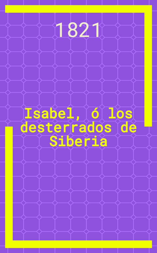 Isabel, ó los desterrados de Siberia : Anecdota escrita en francés. Tom 2
