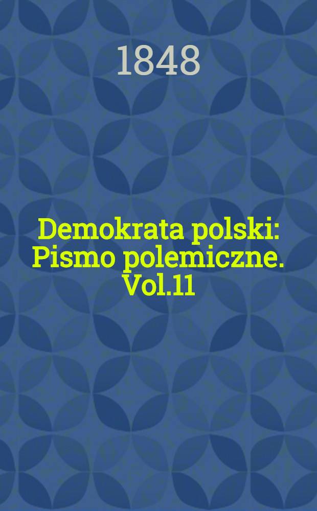Demokrata polski : Pismo polemiczne. Vol.11