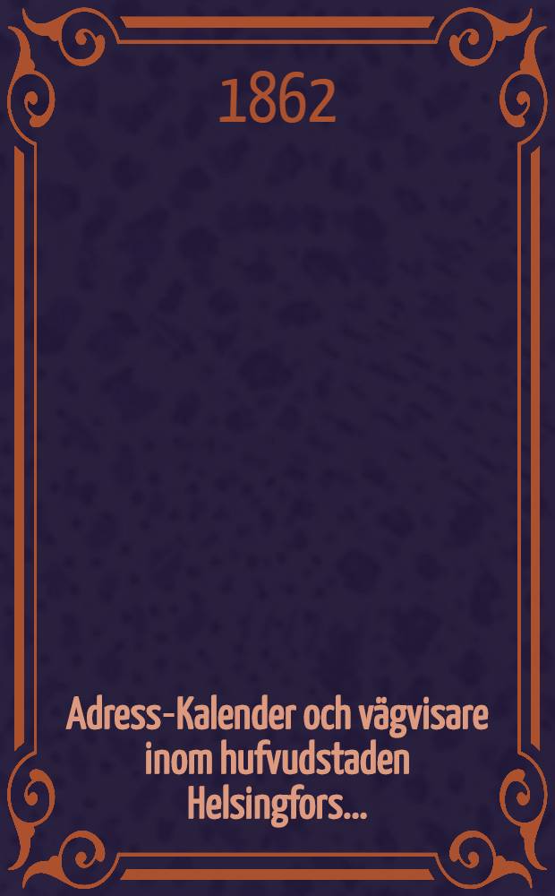 Adress-Kalender och vägvisare inom hufvudstaden Helsingfors..