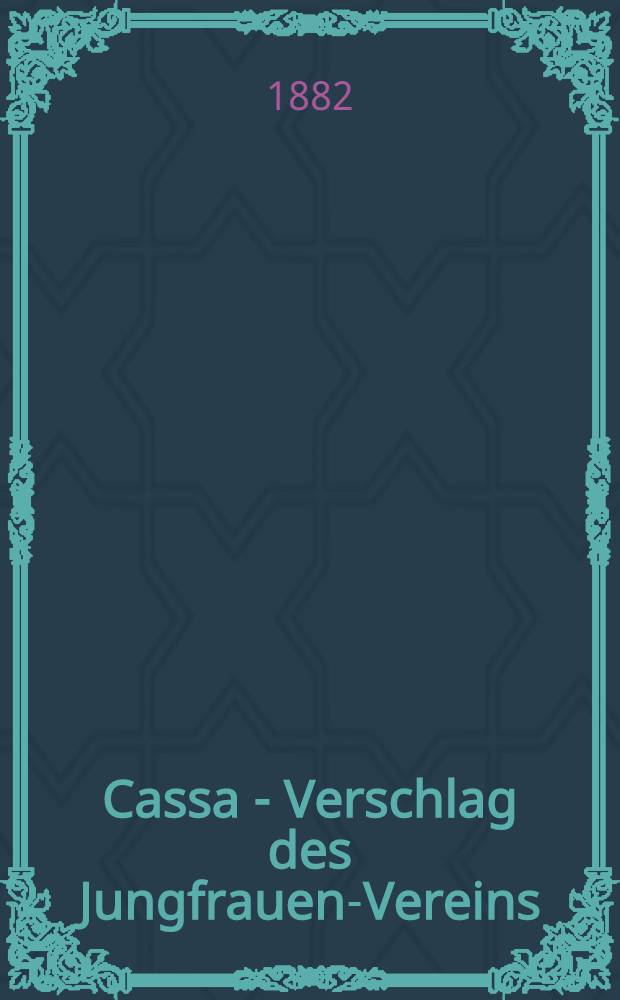 Cassa - Verschlag des Jungfrauen-Vereins (gegründet 1842) vom Jahre... 1880/1881
