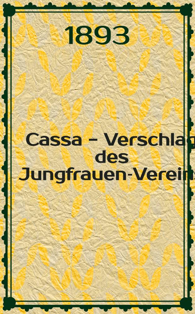 Cassa - Verschlag des Jungfrauen-Vereins (gegründet 1842) vom Jahre... 1891/1892