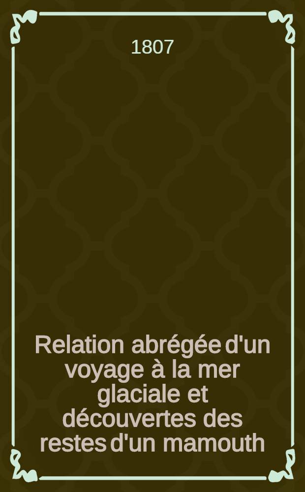 Relation abrégée d'un voyage à la mer glaciale et découvertes des restes d'un mamouth