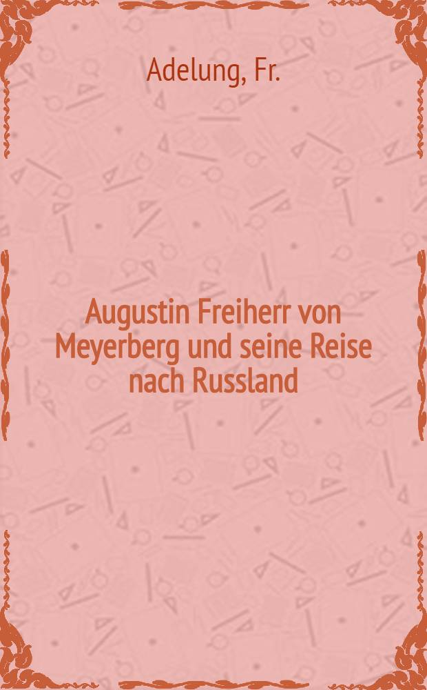 Augustin Freiherr von Meyerberg und seine Reise nach Russland