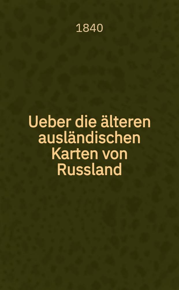 Ueber die älteren ausländischen Karten von Russland