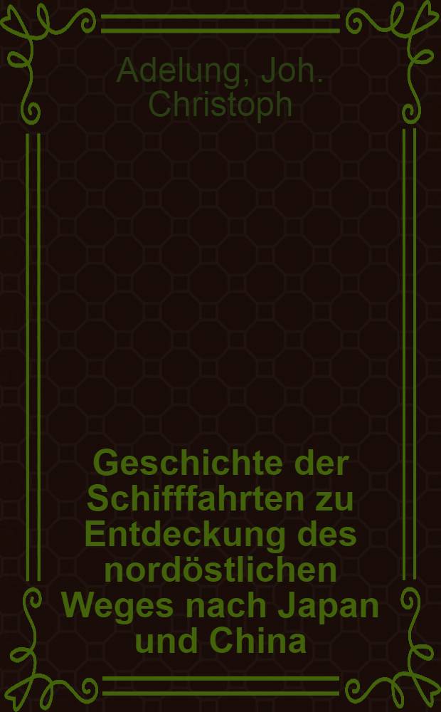 Geschichte der Schifffahrten zu Entdeckung des nordöstlichen Weges nach Japan und China