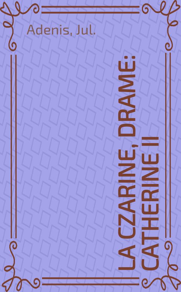 La czarine, drame : Catherine II