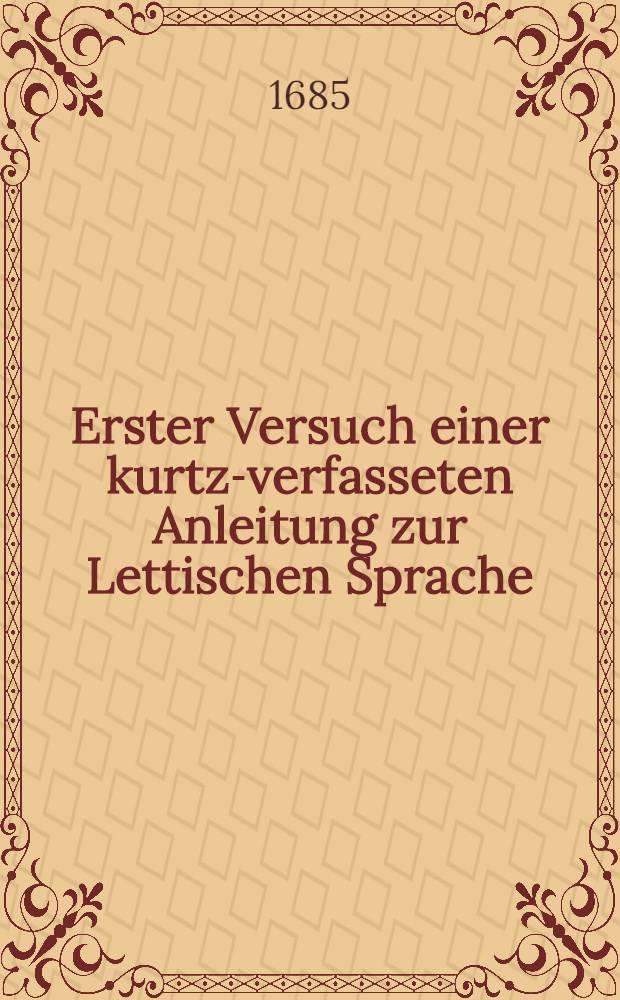 Erster Versuch einer kurtz-verfasseten Anleitung zur Lettischen Sprache