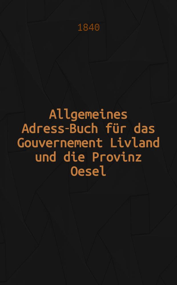 Allgemeines Adress-Buch für das Gouvernement Livland und die Provinz Oesel