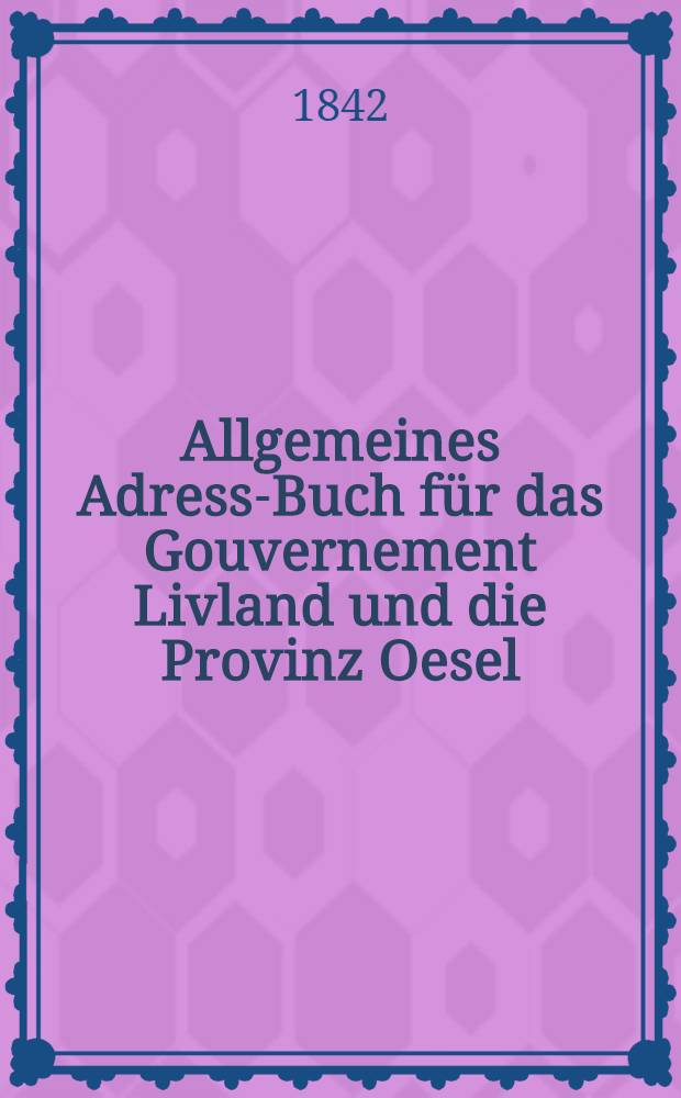 Allgemeines Adress-Buch für das Gouvernement Livland und die Provinz Oesel