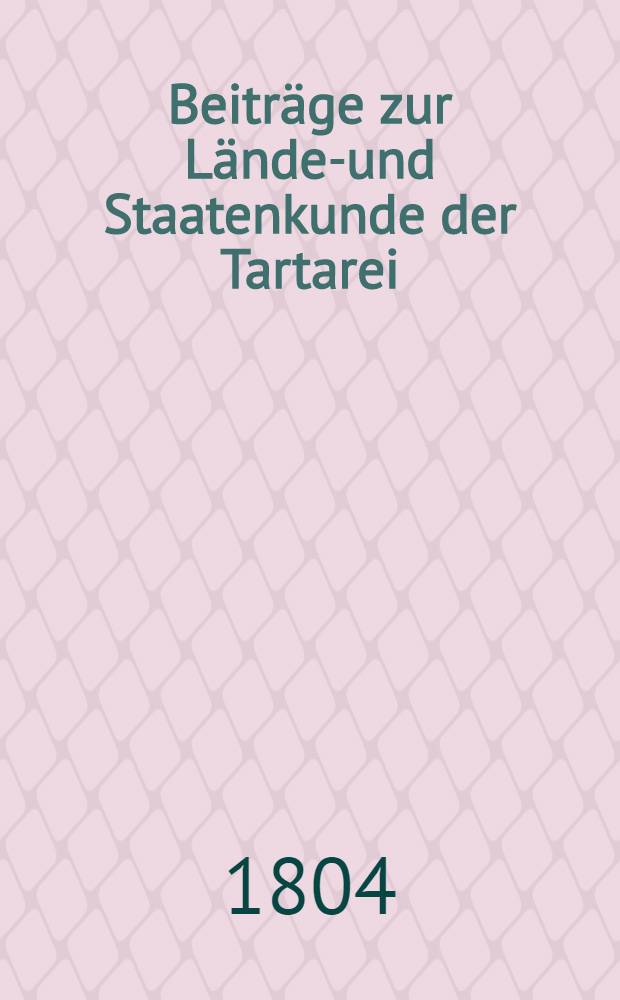 Beiträge zur Länder- und Staatenkunde der Tartarei : Aus russichen Berichten
