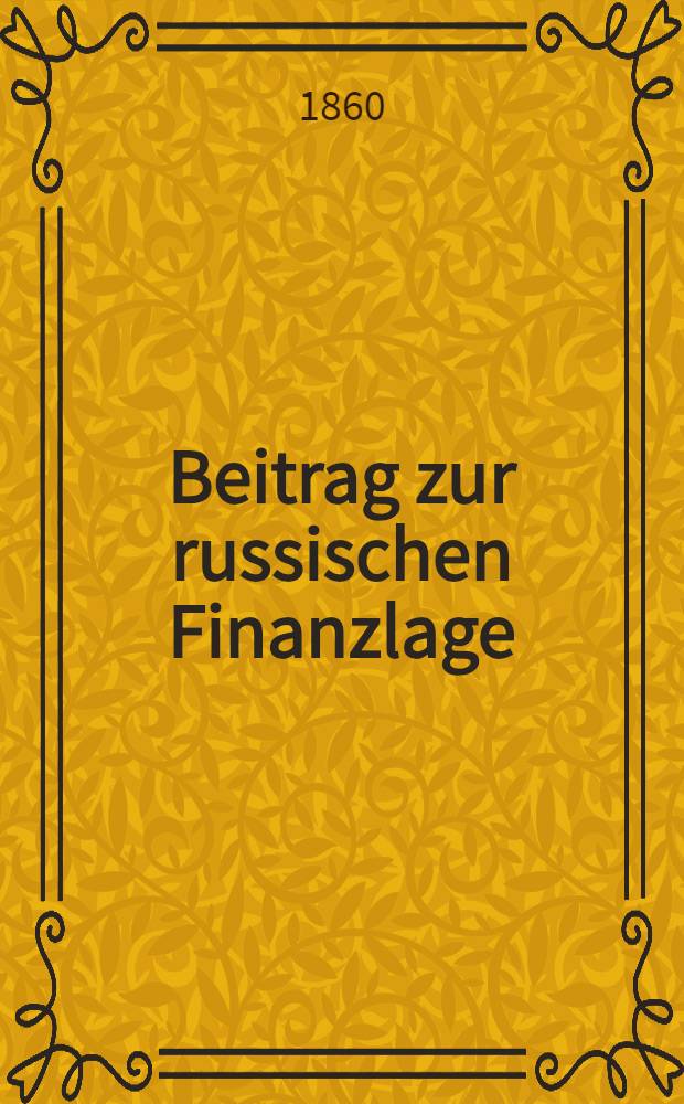 Beitrag zur russischen Finanzlage : Eine Stimme aus Russland im Jahre 1859