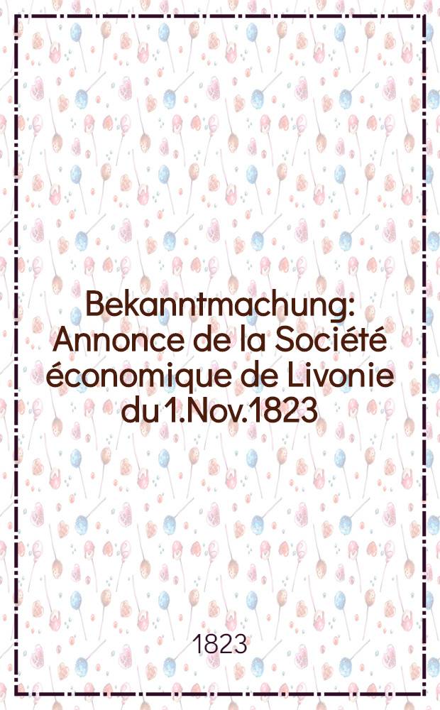 Bekanntmachung : Annonce de la Société économique de Livonie du 1.Nov.1823