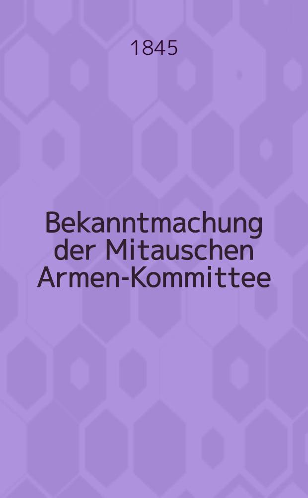 Bekanntmachung der Mitauschen Armen-Kommittee