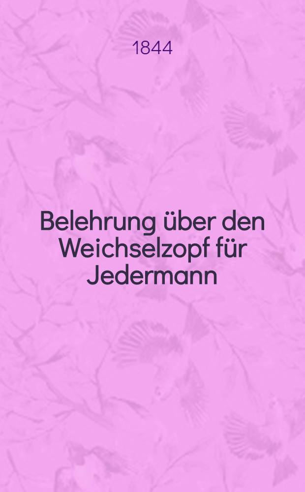Belehrung über den Weichselzopf für Jedermann
