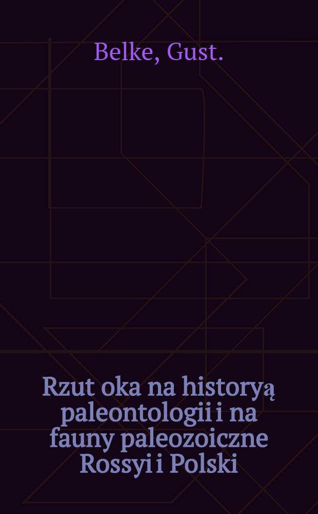 Rzut oka na historyą paleontologii i na fauny paleozoiczne Rossyi i Polski